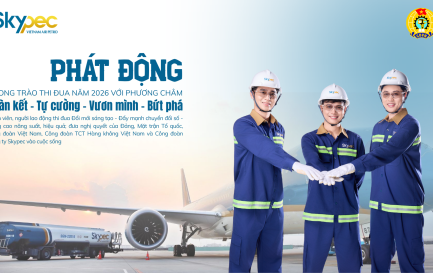 CÔNG ĐOÀN CÔNG TY SKYPEC PHÁT ĐỘNG PHONG TRÀO THI ĐUA NĂM 2026: ĐỔI MỚI SÁNG TẠO, QUYẾT TÂM BỨT PHÁ  